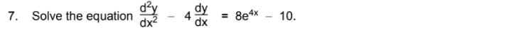 d²y
7. Solve the equation
dx2
dy
4
8e4x
10.
%3D
dx
