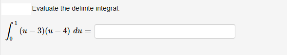 Evaluate the definite integral:
| (и - 3)(и — 4) du

