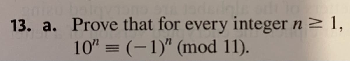 13. a. Prove that for every integer n 1,
10" = (-1)" (mod 11).
