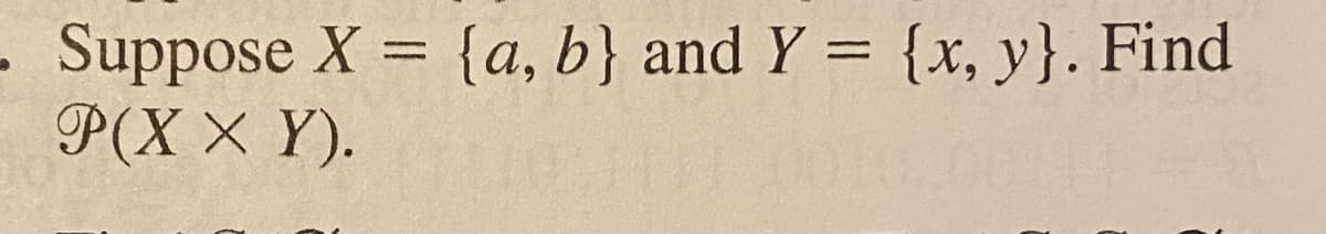 Suppose X = {a, b} and Y = {x, y}. Find
P(X × Y).
%3D
