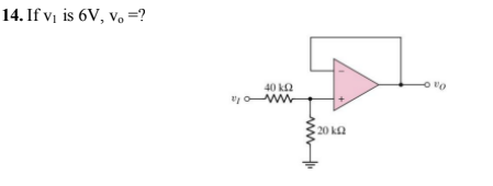 14. If v¡ is 6V, v, =?
40 ka
ww
20 k2

