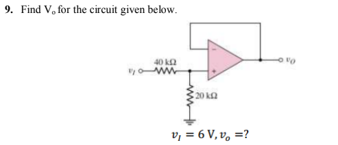 9. Find V, for the circuit given below.
40 ka
20 k2
v, = 6 V, v, =?
ww
