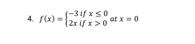 (-3 if x <0
4. f(x) ={2x if x > 0
at x = 0
