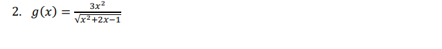 3x2
2. g(x)
=
Vx2+2x-1
