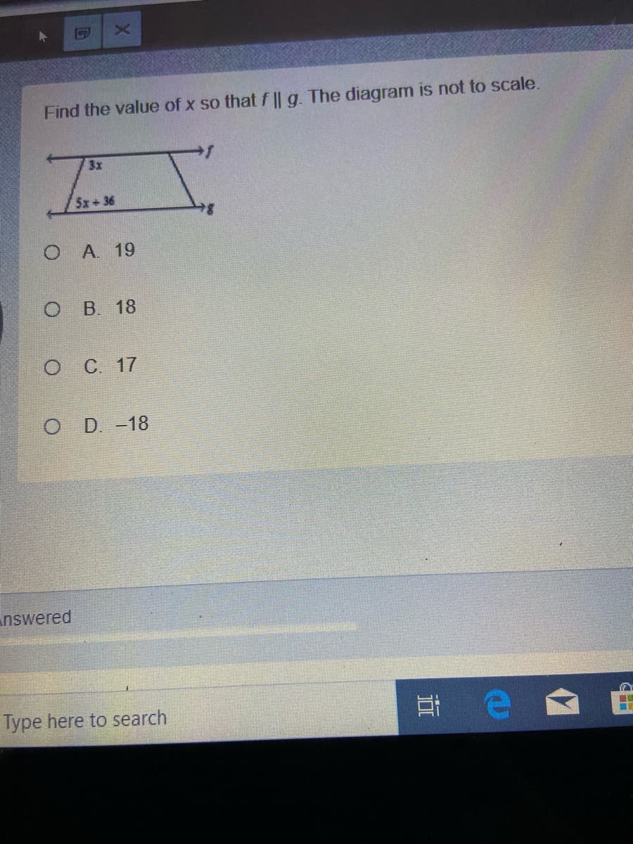 Find the value of x so that f || g. The diagram is not to scale.
3x
5x + 36
O A 19
ОВ 18
ос 17
O D-18
nswered
Type here to search
