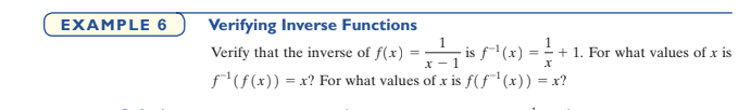 EXAMPLE 6
Verifying Inverse Functions
1
+ 1. For what values of x is
T is sª(x) =
f(f(x)) = x? For what values of x is f(F"(x)) = x?
Verify that the inverse of f(x)
x - 1
