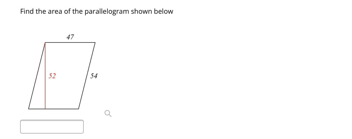 Find the area of the parallelogram shown below
52
47
54