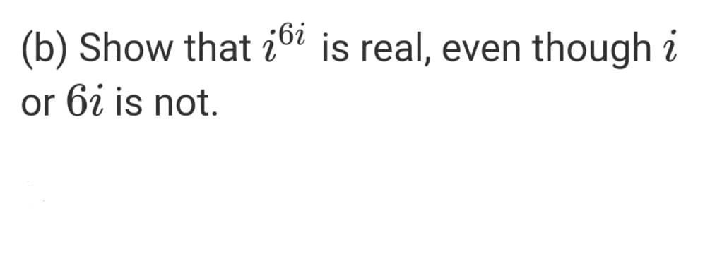 (b) Show that i0 is real, even though i
or 6i is not.
