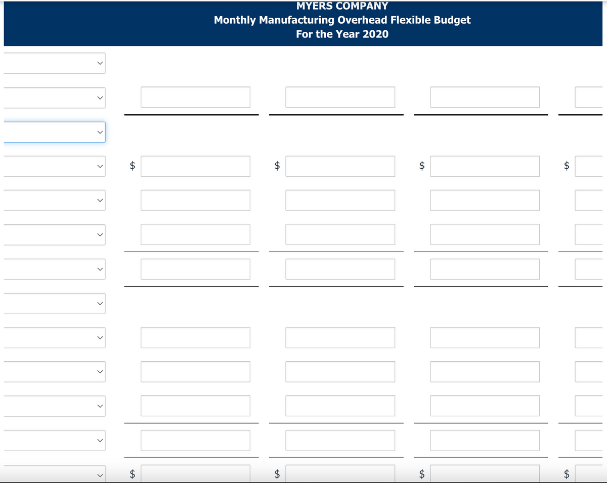 >
ी
$
MYERS COMPANY
Monthly Manufacturing Overhead Flexible Budget
For the Year 2020
पी
$
$
ी