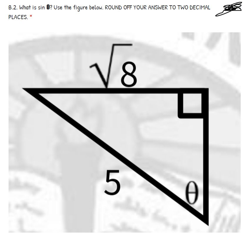 B.2. What is sin 0? Use the figure below. ROUND OFF YOUR ANSWER TO TWO DECIMAL
PLACES. *
