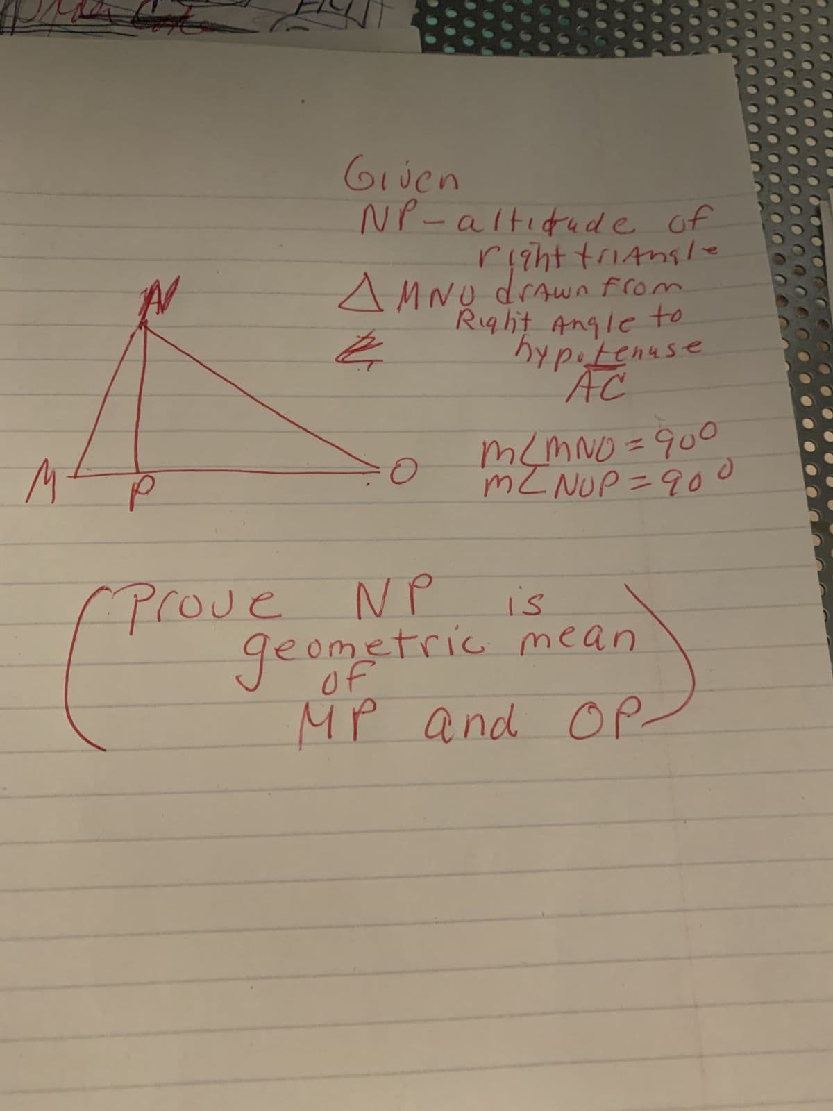 M
р
Given
(ra)
NP-altitude of
right triangle
AMNO drawn from
•Right Angle to
hypotenuse
AC
t
O
m ²MNO = 900
m² NUP=900
IS
Prove NP
geometric mean
MP and OP