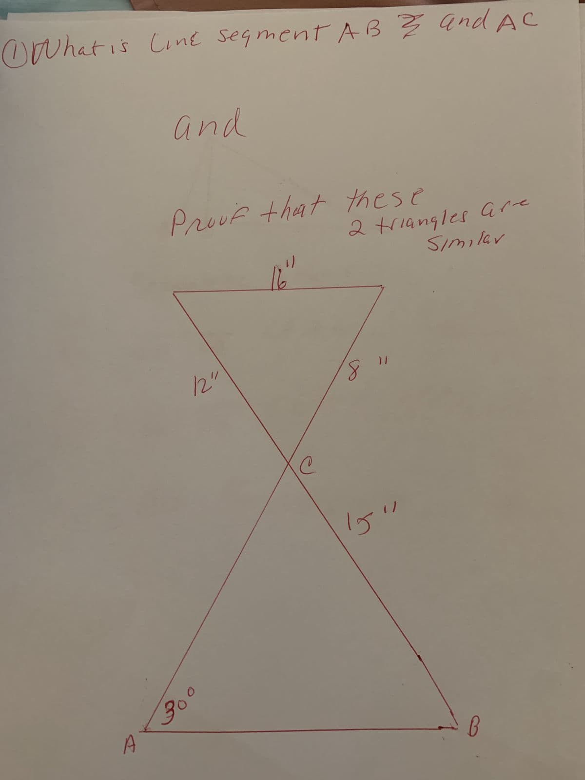 What is Line segment ABZ and AC
A
and
Proof that these
3⁰
12"
1)
16"
2 triangles are
Similar
8
71/
ly
B