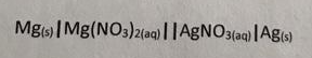 Mg|Mg(NO3)2(aq)||AGNO3(aa) |Ag6)
