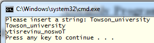 C:4.
CAWindows\system32\cmd.exe
Please insert a string: Towson_university
Towson_university
ytisrevinu_noswot
Press any key to continue .
