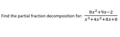 Find the partial fraction decomposition for:
8x²+9x-2
x³+4x²+8x+8