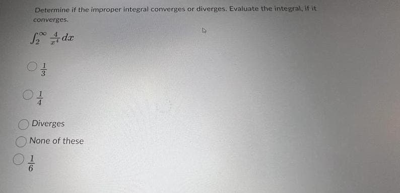 Determine if the improper integral converges or diverges. Evaluate the integral, if it
converges.
√2dx
13/3/2013
ادن
4
Diverges
None of these
1
27/0
6