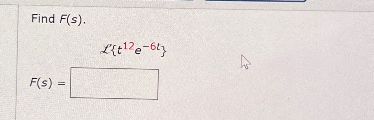 Find F(s).
L{t12e-6ty
F(s) =
=