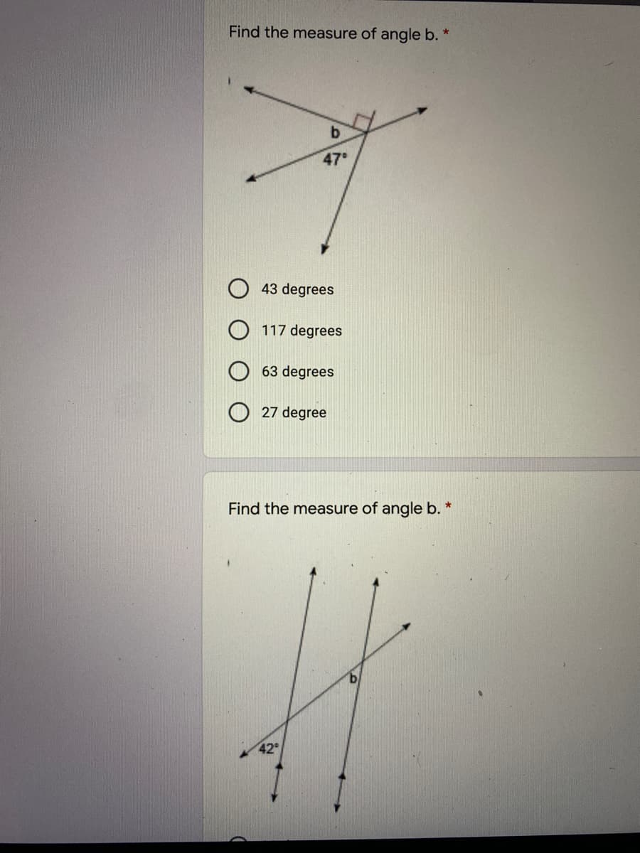 Find the measure of angle b. *
47
43 degrees
117 degrees
63 degrees
27 degree
Find the measure of angle b.
42
