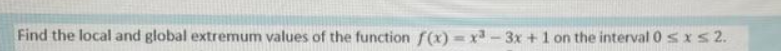 Find the local and global extremum values of the function f(x)=x²-3x+1 on the interval 0 ≤ x ≤ 2.