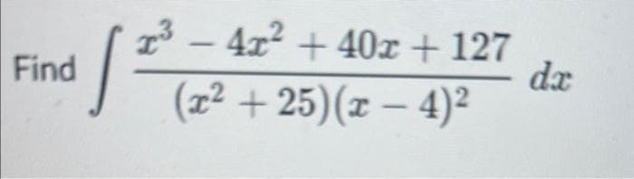 Find
x³-4x² + 40x+127
(x² +25)(x − 4)²
-
1
da