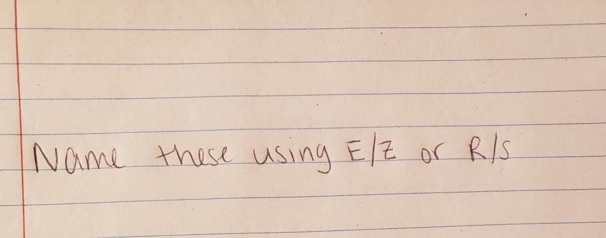 Name these using E/Z or RIS
