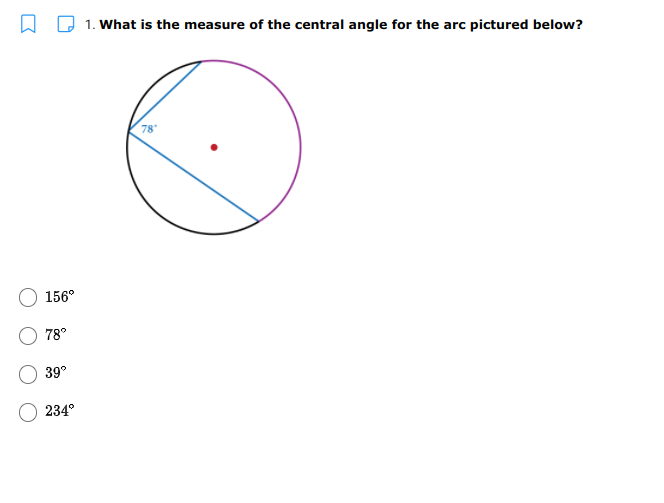 1. What is the measure of the central angle for the arc pictured below?
78
156°
78°
39°
234°
