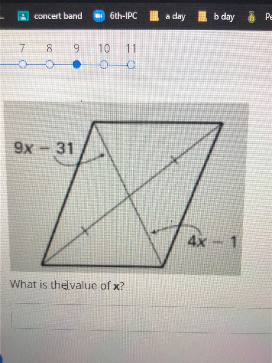 concert band
- 6th-IPC
a day
b day
Pe
7 8
6.
10 11
9x- 31
4x-1
What is thelvalue of x?
