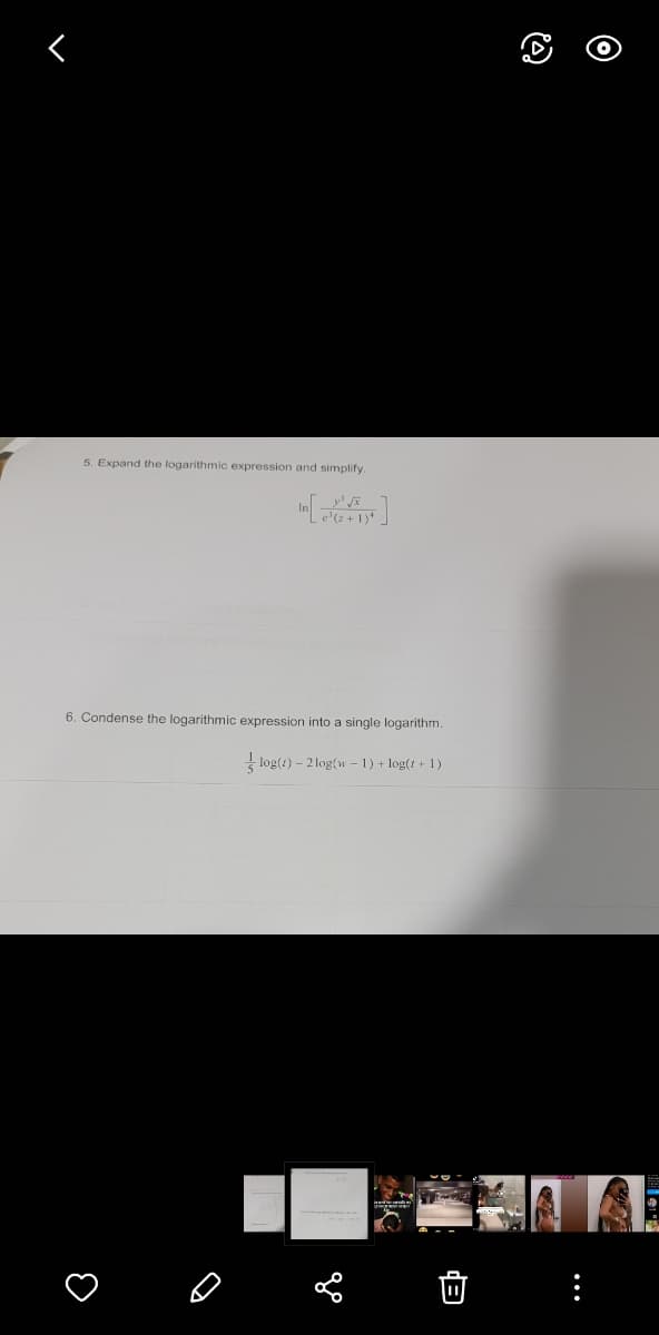 5. Expand the logarithmic expression and simplify.
6. Condense the logarithmic expression into a single logarithm.
log(t)-2 log(w-1) + log(t+1)
3
+1)
go
B
Ⓒ
اب شهر