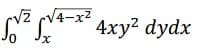 Vz cV4-x2
N* 4xy² dydx
