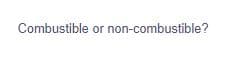 Combustible or non-combustible?
