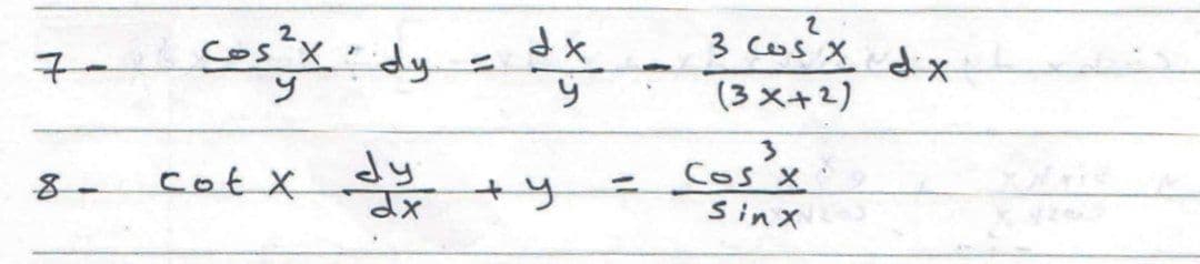 costx.dy =
3 cos X dx
子ー
%3D
(3 x+2)
dy
Cos'x
8-
cotX
+y
Sinx
