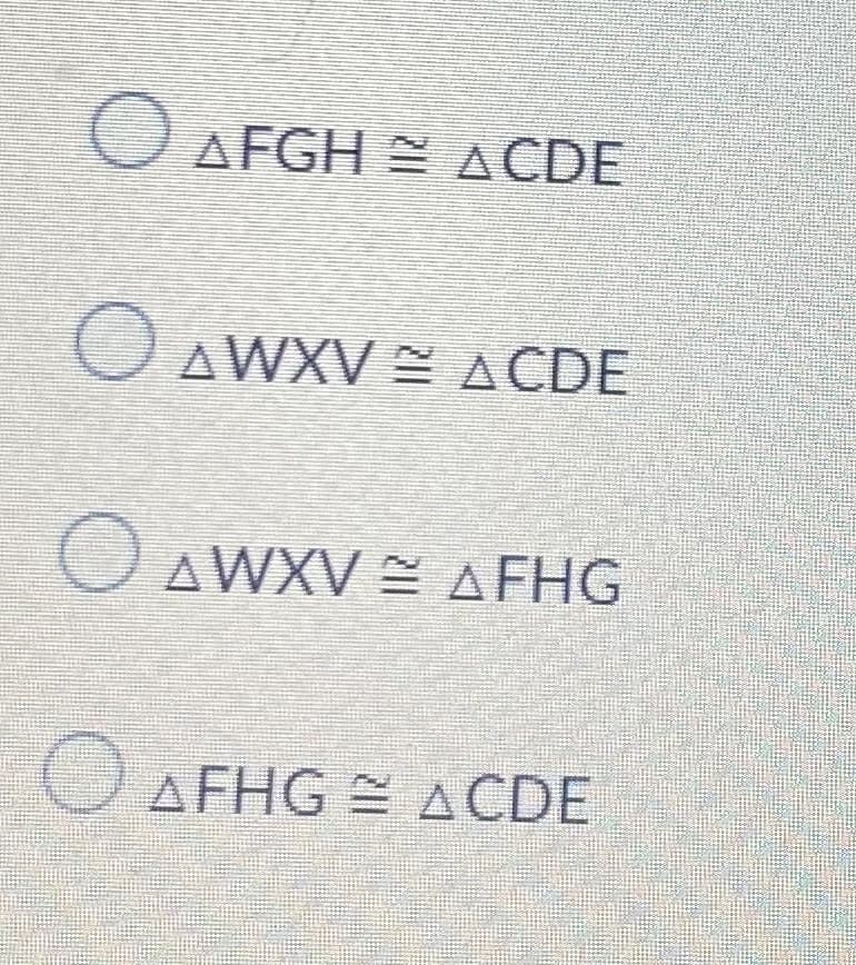 AFGH ACDE
O.
AWXV E ACDE
O AWXV = AFHG
O AFHG = A CDE
