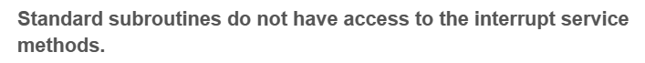 Standard subroutines do not have access to the interrupt service
methods.