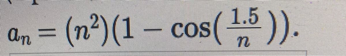 a, = (n?)(1 – cos( 15)).
1.5
COS
An
