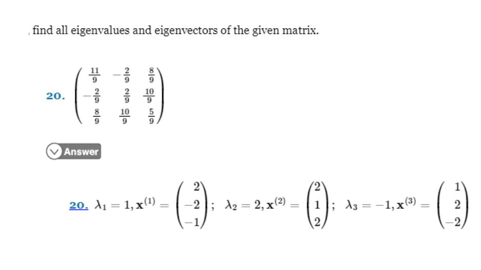 find all eigenvalues and eigenvectors of the given matrix.
20.
192989
292909
픔름
Answer
10
2010
20. 入1 = 1, x(1)
2
(3)
2
- () ()
=
1 ; 入3 = -1, x(3)
2
-2; A₂ = 2, x(²)