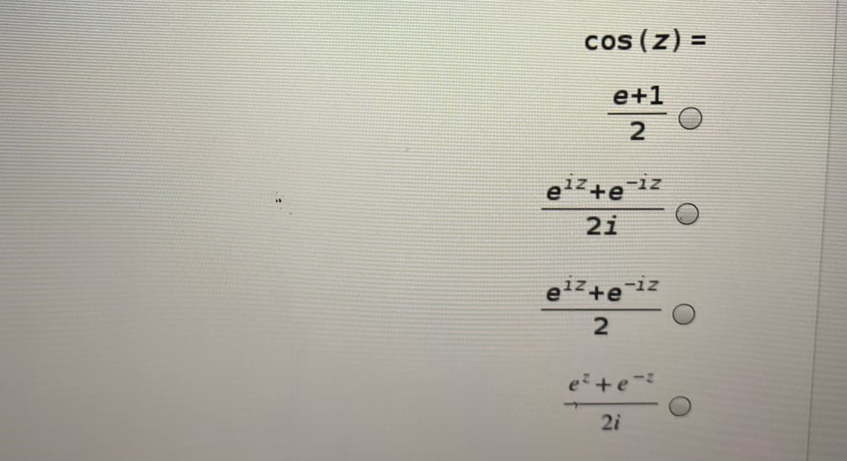 cos (z) =
e+1
2
elz+eiz
2i
elz+eiz
e +e-
2i
