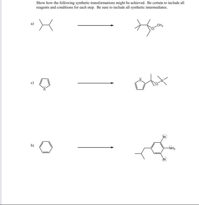 Show how the following synthetic transformations might be achieved. Be certain to include all
reagents and conditions for each step. Be sure to include all synthetic intermediates.
CH3
b)
-NH2
