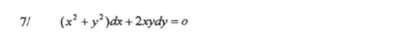 71
(x² + y³ )dx + 2xydy =
