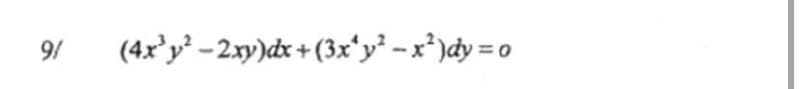 9/
(4x'y -2xy)dx+ (3x*y² -x*)dy = o
