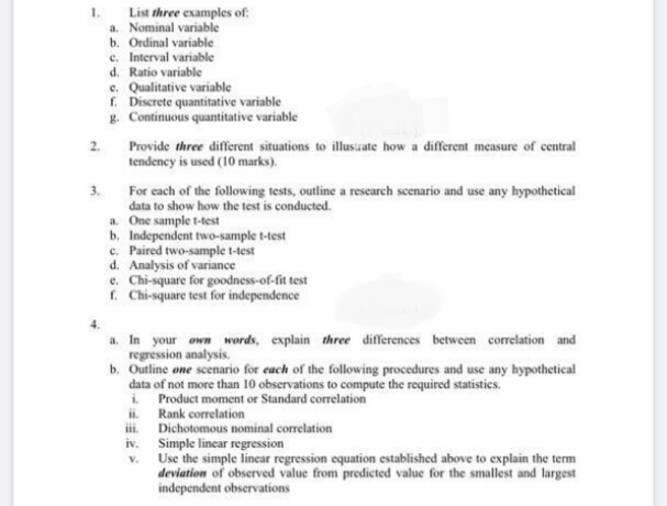 List three examples of:
a. Nominal variable
b. Ordinal variable
c. Interval variable
d. Ratio variable
e. Qualitative variable
f. Discrete quantitative variable
g. Continuous quantitative variable
