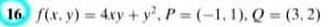 16 f(x.y) 4xy+y', P (-1, 1), Q (3.2)
%3!
