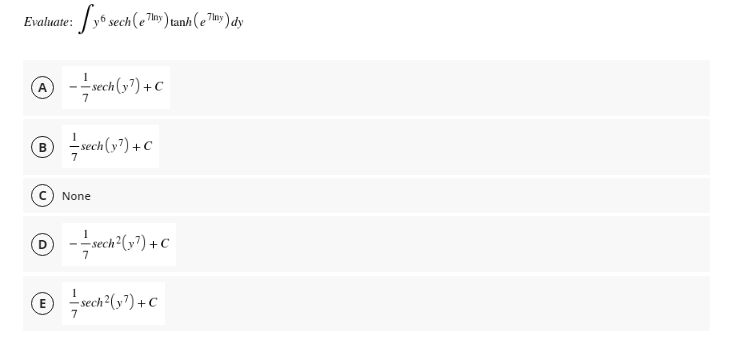 :/16 sech(e™m») tanh (eTuy) dy
Evaluate:
7Iny
® ech(v7) + C
7
None
--sech (s7) + C
© xch*(»?) +C
7
