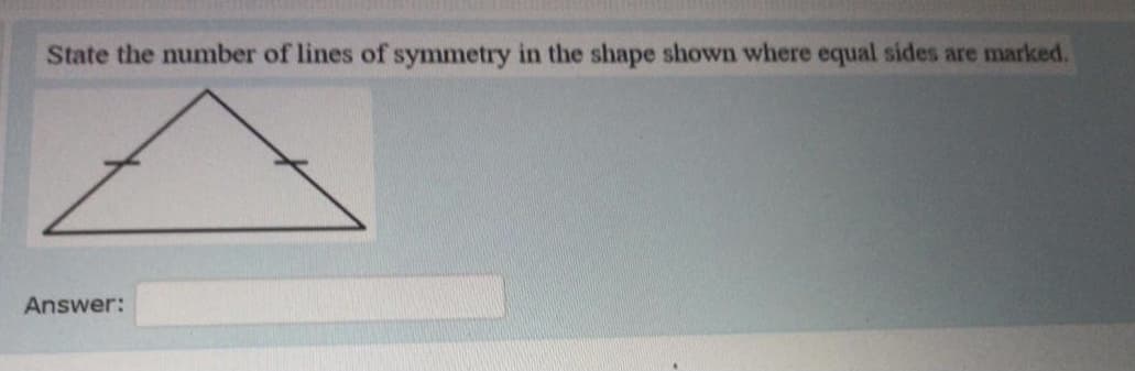 State the number of lines of symmetry in the shape shown where equal sides are marked.
Answer:
