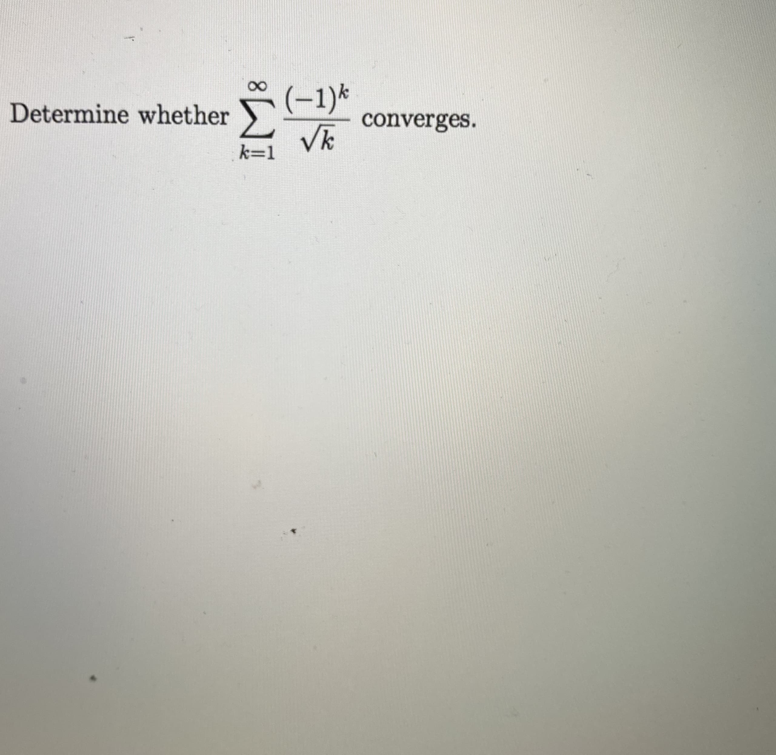 Σ
(-1)*
converges.
Vk
Determine whether
k=1
