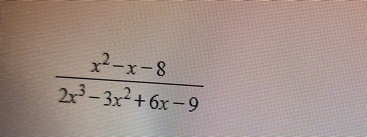 x2-x-8
2x'-3x+6x-9
