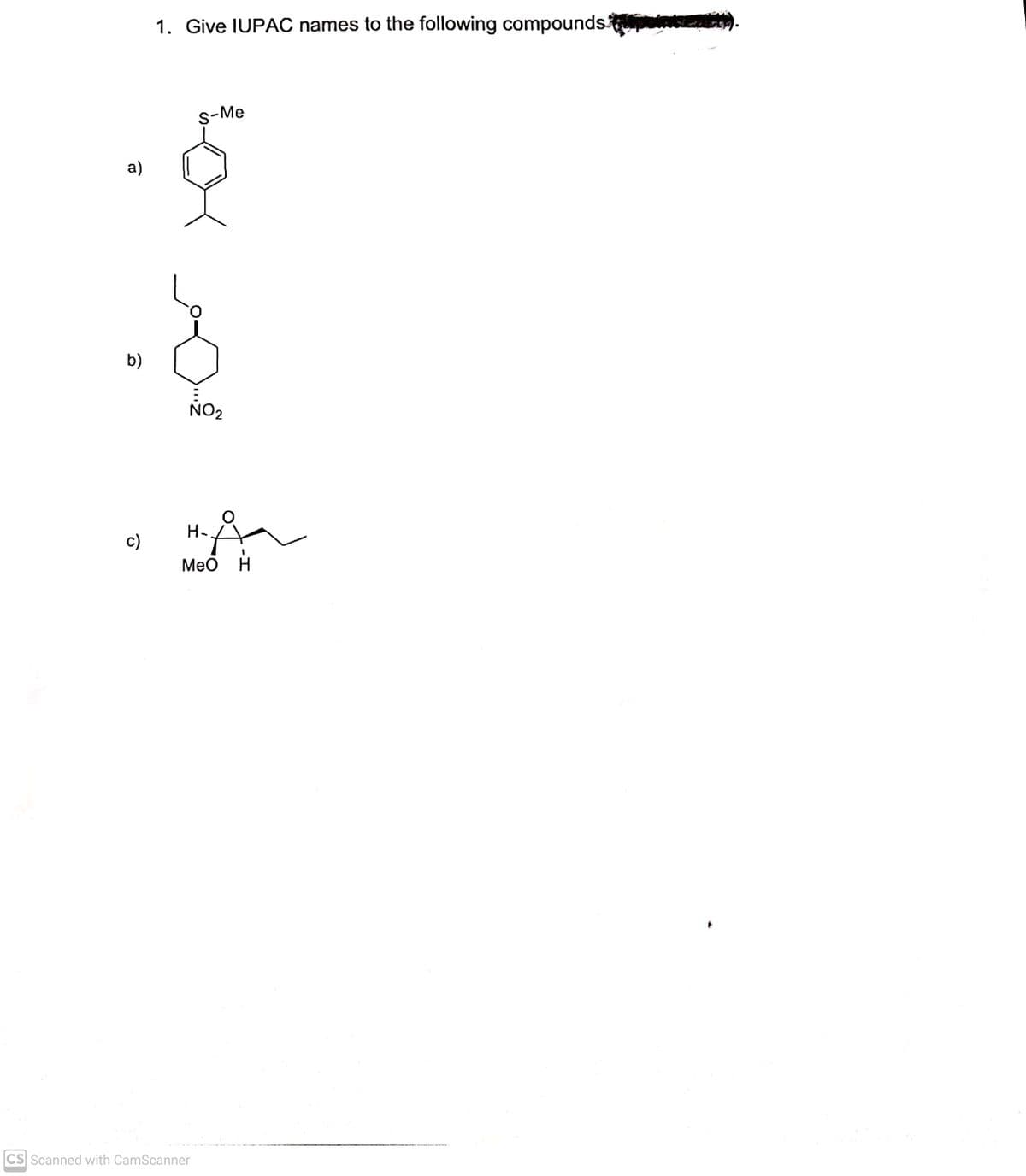 1. Give IUPAC names to the following compounds.
s-Me
a)
b)
ÑO2
HA
c)
MeO H
CS Scanned with CamScanner
