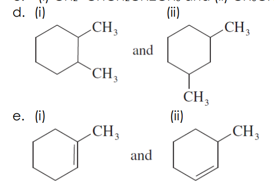 (ii)
d. (i)
CH;
CH3
and
CH3
CH3
(ii)
е. (i)
CH3
CH3
and
