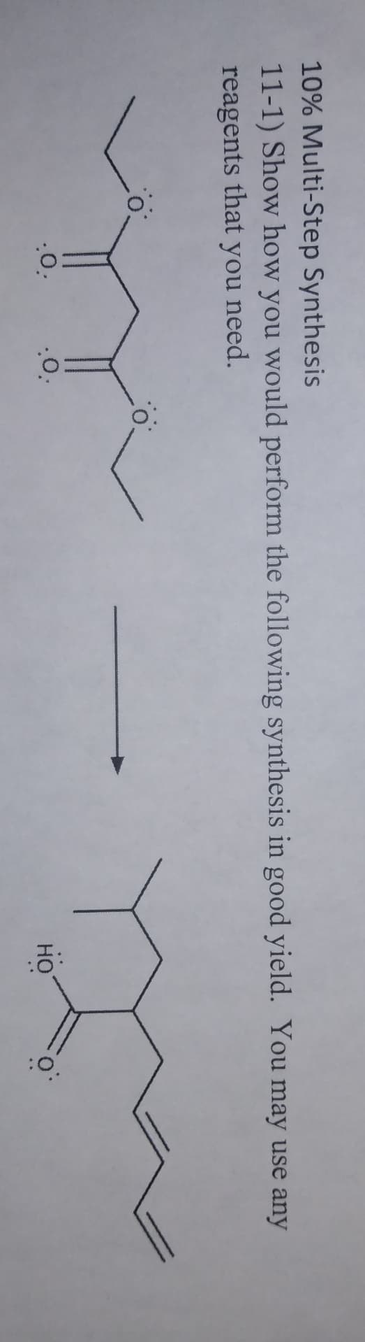 10% Multi-Step Synthesis
11-1) Show how you would perform the following synthesis in good yield. You may use any
reagents that you need.
.0.
.0.
HO
.0.