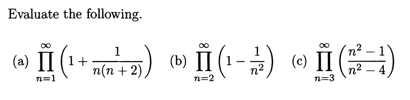 Evaluate the following.
ÎI (¹ + n(7²+2)) (b) II (¹-1/2)
n=1
n=2
(a) II
(Ⓒ) II (2/²2 - 1)
n=3