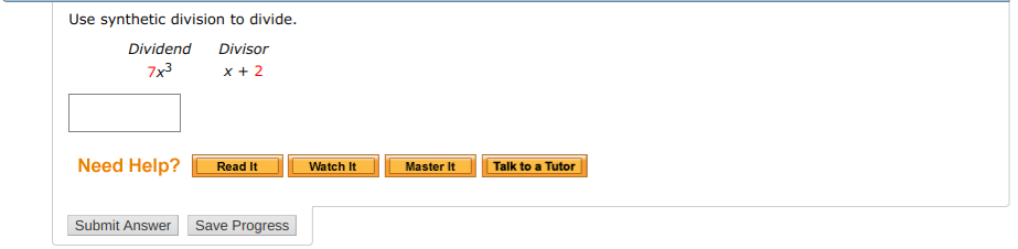 Use synthetic division to divide.
Dividend Divisor
7
x+2
Need Help
Read It
Watch tMaster ItTalk to a Tutor
Submit Answer Save Progress
